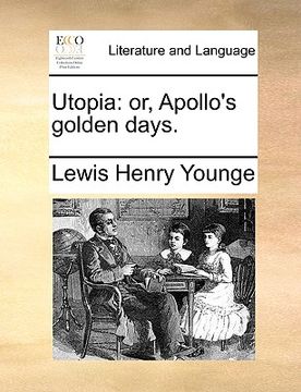 portada utopia: or, apollo's golden days. (in English)