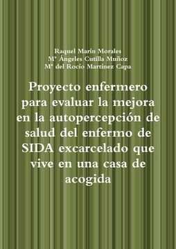 portada Proyecto enfermero para evaluar la mejora en la autopercepción de salud del enfermo de SIDA excarcelado que vive en una casa de acogida (in Spanish)