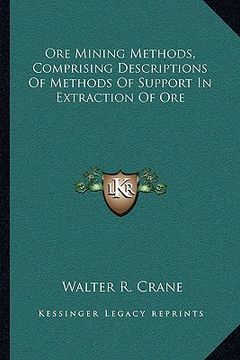 portada ore mining methods, comprising descriptions of methods of support in extraction of ore (en Inglés)