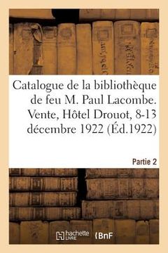 portada Catalogue de la Bibliothèque de Feu M. Paul Lacombe. Partie 2: Vente, Hôtel Drouot, 8-13 Décembre 1922 (en Francés)