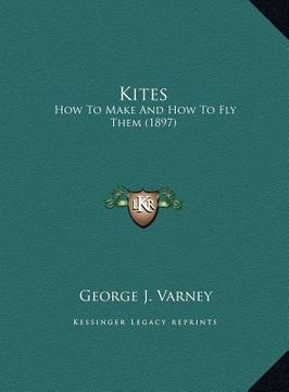 portada kites kites: how to make and how to fly them (1897) (en Inglés)