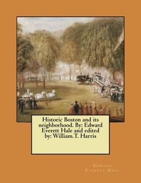 portada Historic Boston and its neighborhood. By: Edward Everett Hale and edited by: William.T. Harris
