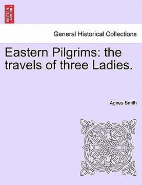 portada eastern pilgrims: the travels of three ladies.