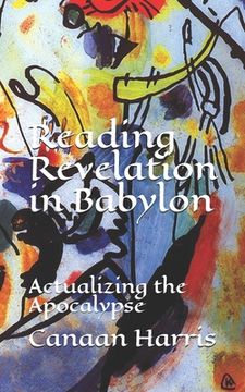 portada Reading Revelation in Babylon: Actualizing the Apocalypse (en Inglés)