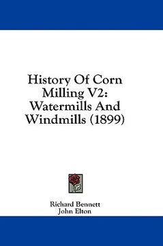 portada history of corn milling v2: watermills and windmills (1899) (en Inglés)