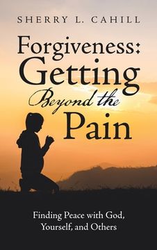 portada Forgiveness: Getting Beyond the Pain: Finding Peace with God, Yourself, and Others