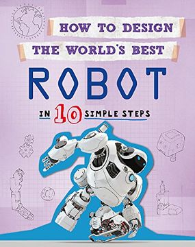 portada How to Design the World's Best: Robot: In 10 Simple Steps (en Inglés)