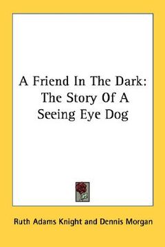 portada a friend in the dark: the story of a seeing eye dog (en Inglés)