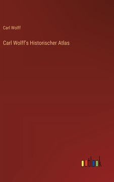portada Carl Wolff's Historischer Atlas (en Alemán)