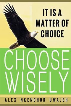 portada It is a Matter of Choice: Choose Wisely (en Inglés)
