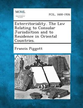 portada Exterritoriality. the Law Relating to Consular Jurisdiction and to Residence in Oriental Countries. (in English)