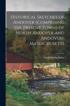 portada Historical Sketches of Andover (Comprising the Present Towns of North Andover and Andover), Massachusetts (en Inglés)