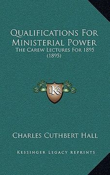 portada qualifications for ministerial power: the carew lectures for 1895 (1895) (en Inglés)