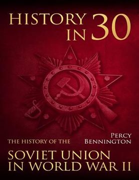 portada History in 30: The History of the Soviet Union in World War II (en Inglés)