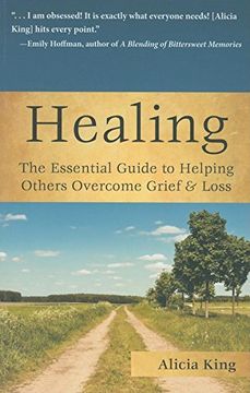 portada Healing: The Essential Guide to Helping Others Overcome Grief & Loss (in English)