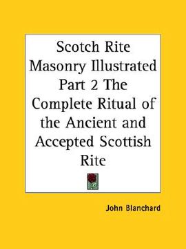 portada scotch rite masonry illustrated part 2 the complete ritual of the ancient and accepted scottish rite