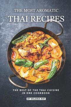 portada The Most Aromatic Thai Recipes: The Best of The Thai Cuisine in One Cookbook
