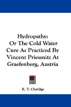 portada hydropathy: or the cold water cure as practiced by vincent priessnitz at graefenberg, austria (en Inglés)