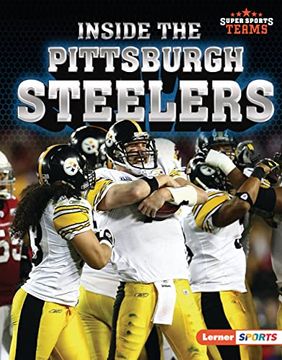 portada Inside the Pittsburgh Steelers (Super Sports Teams (Lerner ™ Sports)) (en Inglés)