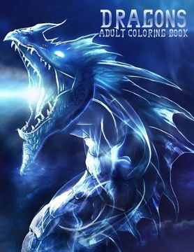 portada Dragons: Adult Coloring Book: Large, Stress Relieving, Relaxing Dragon Coloring Book for Adults, Grown Ups, Men & Women. 45 One (in English)