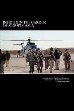 portada Infidels in the Garden of Mesopotamia - Introduction to High Threat Protection Operations in Hostile Environments: Introduction to High Threat Protect (en Inglés)