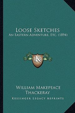 portada loose sketches: an eastern adventure, etc. (1894) an eastern adventure, etc. (1894)