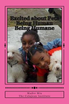 portada Excited about Pets: Being Human Being Humane (en Inglés)