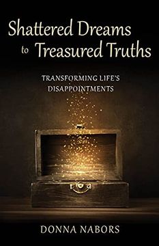 portada Shattered Dreams to Treasured Truths: Transforming Life's Disappointments (en Inglés)