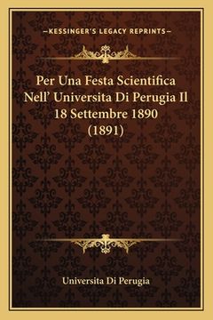 portada Per Una Festa Scientifica Nell' Universita Di Perugia Il 18 Settembre 1890 (1891) (in Italian)