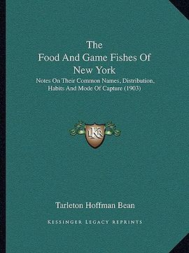 portada the food and game fishes of new york: notes on their common names, distribution, habits and mode of capture (1903)