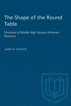 portada The Shape of the Round Table: Structures of Middle High German Arthurian Romance (en Inglés)