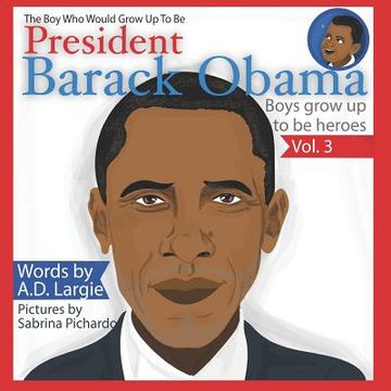 portada Obama: The Boy Who Would Grow Up To Be: President Barack Obama (in English)