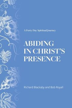 portada Abiding in Christ's Presence: A Forty Day Spiritual Journey (en Inglés)