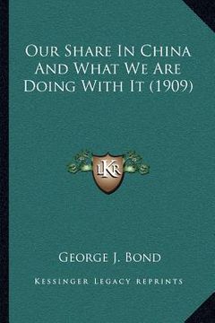 portada our share in china and what we are doing with it (1909) (en Inglés)