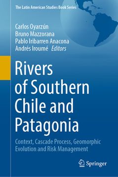 portada Rivers of Southern Chile and Patagonia: Context, Cascade Process, Geomorphic Evolution and Risk Management (en Inglés)