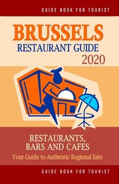 portada Brussels Restaurant Guide 2020: Your Guide to Authentic Regional Eats in Brussels, Belgium (Restaurant Guide 2020) (en Inglés)