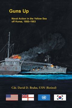 portada Guns Up, Naval Action in the Yellow Sea off Korea, 1950-1953 (en Inglés)