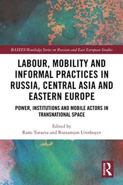 portada Labour, Mobility and Informal Practices in Russia, Central Asia and Eastern Europe: Power, Institutions and Mobile Actors in Transnational Space. Series on Russian and East European Studies) (en Inglés)