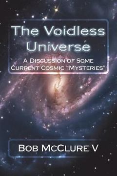 portada The Voidless Universe: A Discussion of Some Current Cosmic "Mysteries" (en Inglés)
