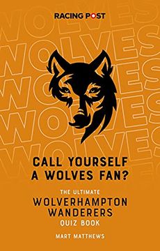 portada Call Yourself a Wolves Fan?: The Ultimate Wolverhampton Wanderers Quiz Book (en Inglés)