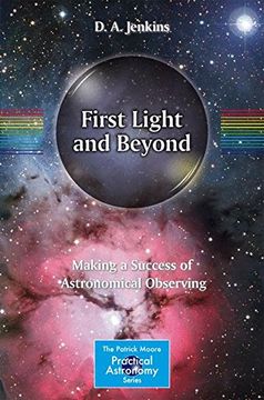portada First Light and Beyond: Making a Success of Astronomical Observing (The Patrick Moore Practical Astronomy Series) (in English)