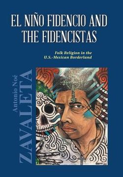 portada El Niño Fidencio and the Fidencistas: Folk Religion in the U.S.-Mexican Borderland (in English)