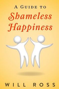 portada A Guide to Shameless Happiness (en Inglés)