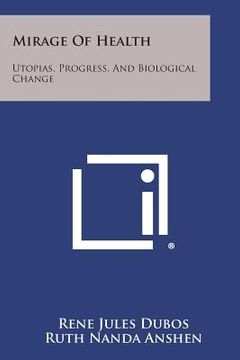portada Mirage Of Health: Utopias, Progress, And Biological Change (in English)