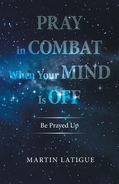 portada Pray in Combat When Your Mind Is Off: Be Prayed Up (in English)