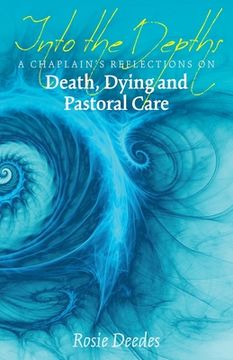 portada Into the Depths: A Chaplain's Reflections on Death, Dying and Pastoral Care (en Inglés)
