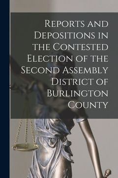 portada Reports and Depositions in the Contested Election of the Second Assembly District of Burlington County (en Inglés)