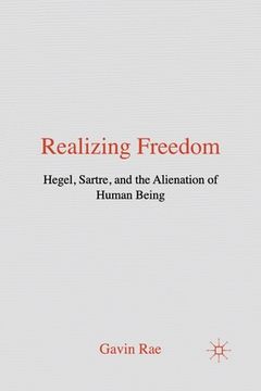 portada Realizing Freedom: Hegel, Sartre and the Alienation of Human Being (en Inglés)