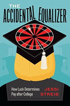 portada The Accidental Equalizer: How Luck Determines pay After College (en Inglés)