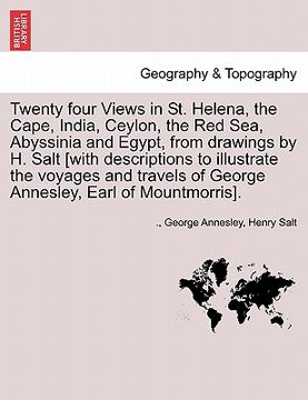 portada twenty four views in st. helena, the cape, india, ceylon, the red sea, abyssinia and egypt, from drawings by h. salt [with descriptions to illustrate (en Inglés)